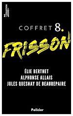 Télécharger le livre :  Coffret Frisson n°8 - Élie Berthet, Alphonse Allais, Jules Quesnay de Beaurepaire