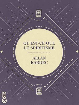 Téléchargez le livre :  Qu'est-ce que le spiritisme