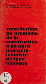 Télécharger le livre :  Contribution au problème de la construction d'un parti marxiste-léniniste de type nouveau