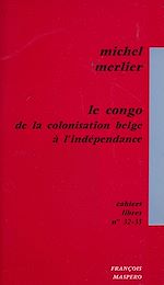 Télécharger le livre :  Le Congo, de la colonisation belge à l'indépendance