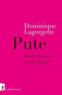 Téléchargez le livre :  Pute - Histoire d'un mot et d'un stigmate