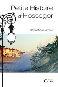 Téléchargez le livre :  Petite histoire d'Hossegor