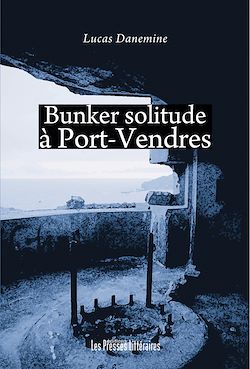 Télécharger le livre :  Bunker solitude à Port-Vendres