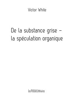 Télécharger le livre :  De la substance grise - la spéculation organique
