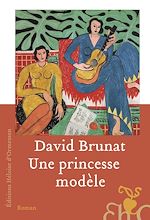 Télécharger le livre :  Une princesse modèle - Une vie dans l'entourage d'Henri Matisse et dans les tourments du siècle