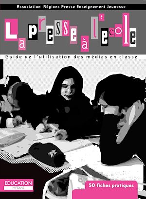 Téléchargez le livre :  La presse à l'école : Guide de l'utilisation des médias en classe