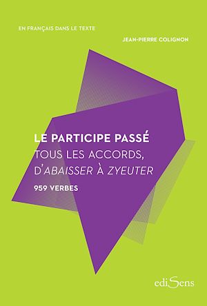 Téléchargez le livre :  Le participe passé : Tous les accords, d'abaisser à zyeuter - 959 verbes