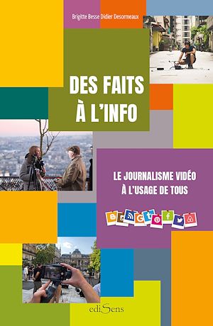 Téléchargez le livre :  Des faits à l'info : Le journalisme vidéo à l'usage de tous