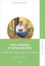 Télécharger le livre :  Anti-manuel d'orthographe - Éviter les fautes par la logique