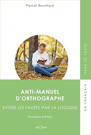 Téléchargez le livre :  Anti-manuel d'orthographe - Éviter les fautes par la logique