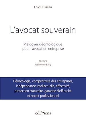 Téléchargez le livre :  L'avocat souverain : Plaidoyer déontologique pour l'avocat en entreprise