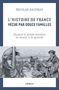 Téléchargez le livre :  L'Histoire de France vécue par 12 familles