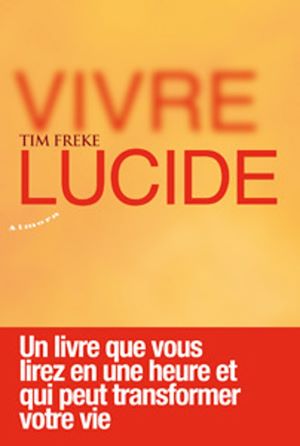 Téléchargez le livre :  Vivre lucide - Un livre que vous lirez en une heure et qui peut transformer votre vie
