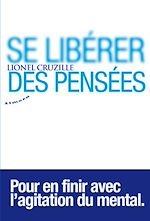 Télécharger le livre :  Se libérer des pensées - Pour en finir avec l'agitation du mental