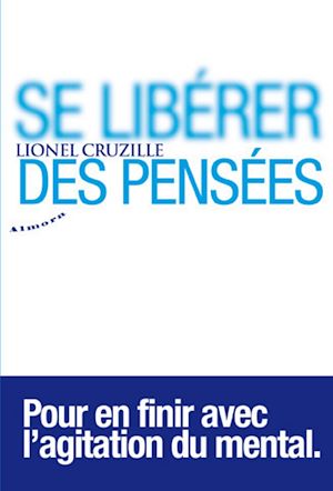 Téléchargez le livre :  Se libérer des pensées - Pour en finir avec l'agitation du mental