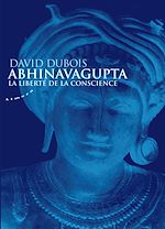 Télécharger le livre :  Abhinavagupta - La liberté de la conscience