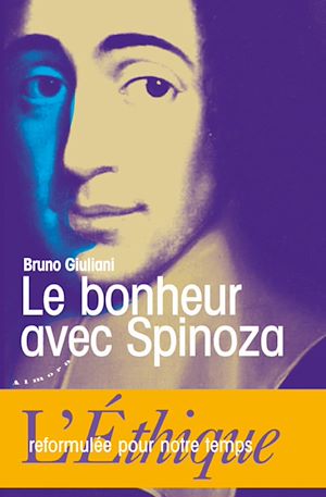 Téléchargez le livre :  Le bonheur avec Spinoza - L'Ethique reformulée pour notre temps