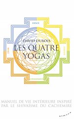Télécharger le livre :  Les Quatre yogas - Manuel de vie intérieure inspiré par le shivaïsme du Cachemire