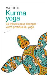 Download this eBook Kurma yoga - 31 trésors pour changer votre pratique du yoga