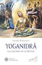 Download this eBook YOGANIDRÂ - La légende de la Déesse - Le pèlerinage vers la conscience et la joie d'être