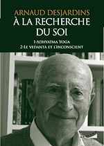 Download this eBook A la recherche du Soi : Adhyatma Yoga et Le vedanta et l'inconscient