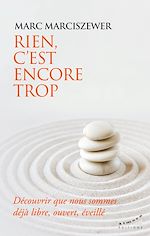 Télécharger le livre :  Rien, c'est encore trop - Découvrir que nous sommes déjà libre, ouvert, éveillé