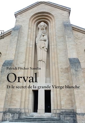 Téléchargez le livre :  Orval Et le secret de la grande Vierge blanche