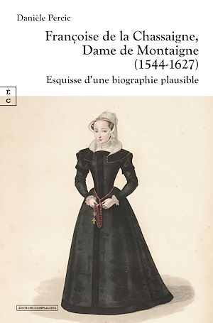 Téléchargez le livre :  Françoise de la Chassaigne, Dame de Montaigne (1544-1627)