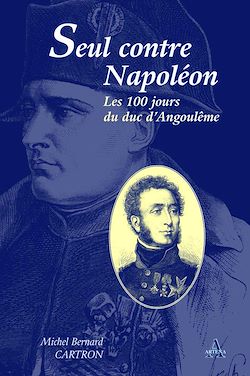 Télécharger le livre :  Seul contre Napoléon - Les Cent Jours du duc d’Angoulême