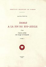 Télécharger le livre :  Damas à la fin du XVIe siècle, d'après trois actes de waqf ottomans
