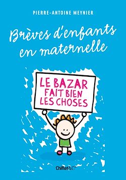 Télécharger le livre :  Brèves d'enfants en maternelle - Le bazar fait bien les choses