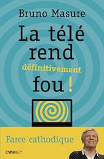Télécharger le livre :  La télé rend définitivement fou !