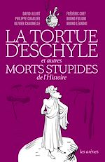Télécharger le livre :  La Tortue d'Eschyle et autres morts stupides de l'Histoire