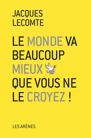 Téléchargez le livre :  Le Monde va beaucoup mieux que vous ne le croyez !