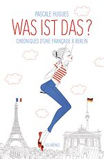 Télécharger le livre :  Was ist das? Chroniques d'une française à Berlin