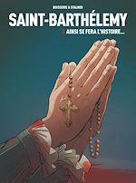 Télécharger le livre :  Saint-Barthélemy - Tome 3 Ainsi se fera l'Histoire