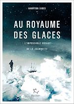 Télécharger le livre :  Au royaume des glaces - L'impossible voyage de la Jeannette
