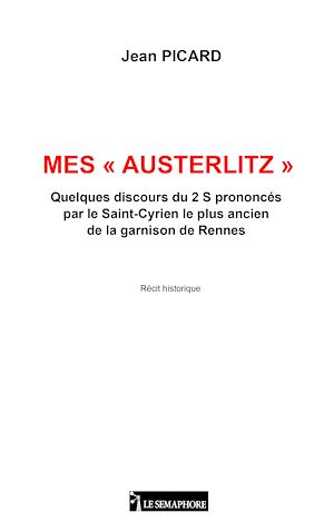 Téléchargez le livre :  MES « AUSTERLITZ » Quelques discours du 2 S prononcés par le Saint-Cyrien le plus ancien de la garnison de Rennes