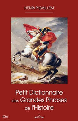 Télécharger le livre :  Petit dico des grandes phrases de l'Histoire