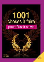 Télécharger le livre :  1001 choses à faire pour réussir sa vie
