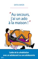 Télécharger le livre :  Au secours, j’ai un ado à la maison !