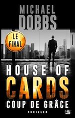 Télécharger le livre :  House of Cards, T3 : Coup de Grâce