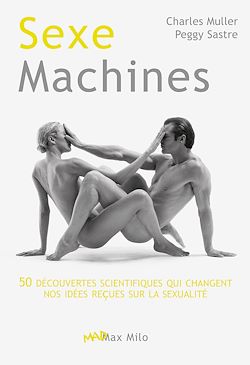 Télécharger le livre :  Sexe machines. 50 découvertes scientifiques qui changent nos idées reçues sur la sexualité
