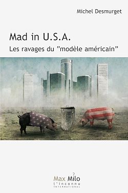 Télécharger le livre :  Mad in USA. Les ravages du modèle américain
