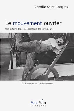 Télécharger le livre :  Le mouvement ouvrier. Une histoire des gestes créateurs des travailleurs