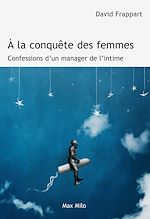 Download this eBook A la conquête des femmes. Confessions d'un manager de l'intime