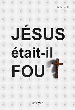 Télécharger le livre :  Jésus était-il fou ?