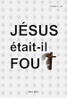 Télécharger le livre :  Jésus était-il fou ?