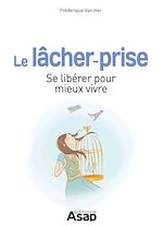 Télécharger le livre :  Le lâcher-prise : Se libérer pour mieux vivre