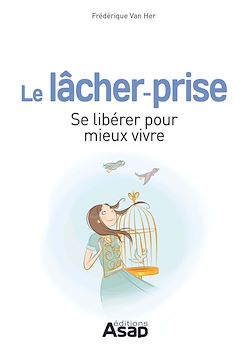 Télécharger le livre :  Le lâcher-prise : Se libérer pour mieux vivre